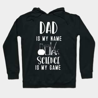 Dad is my Name Science is my Game Hoodie